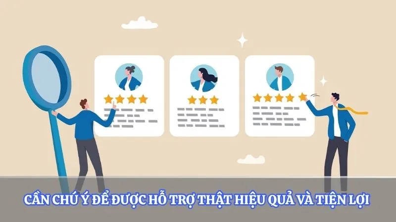 Cần chú ý để được hỗ trợ thật hiệu quả và tiện lợi 