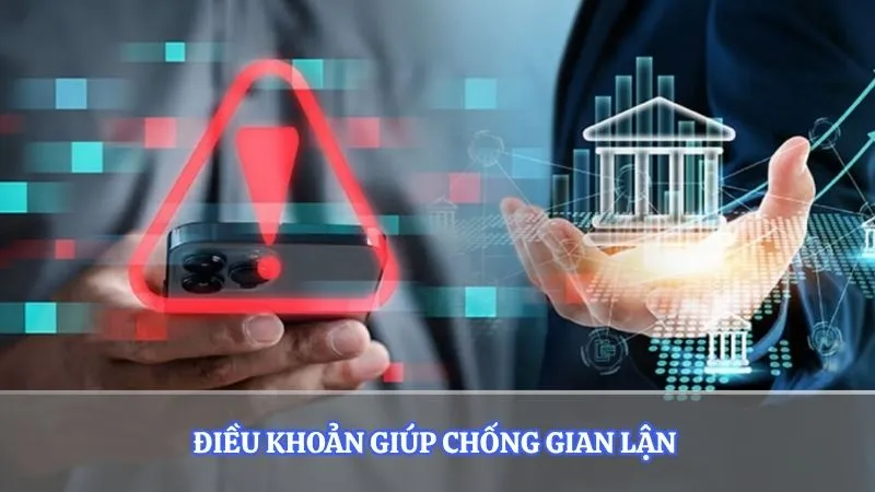 Điều khoản giúp chống gian lận 